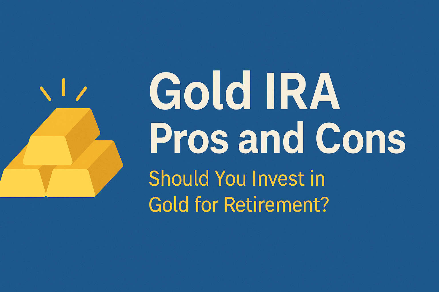 Gold IRA Pros and Cons